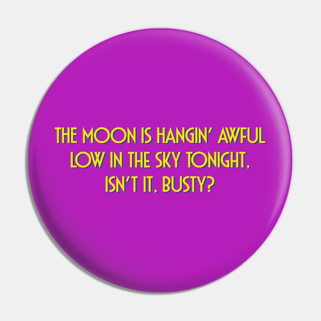 The Moon is Hangin' Awful Low in the Sky Tonight, Isn't It, Busty? Pin by Golden Girls Quotes