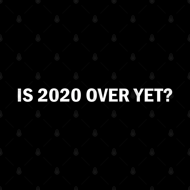 Is 2020 Over Yet? by snnt