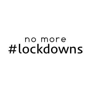 No more lockdowns T-Shirt