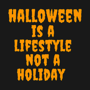 Halloween is a lifestyle not a holiday T-Shirt