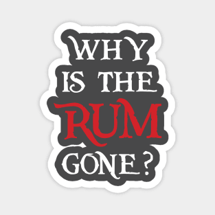 Why is the Rum Gone? Magnet