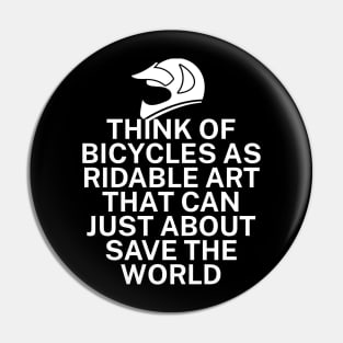 Think of bicycles as ridable art that can just about save the world Pin