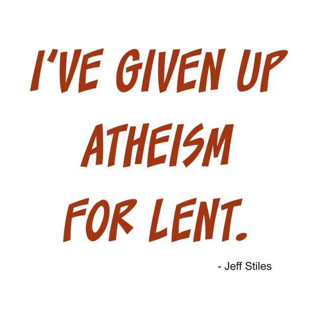 I've given up atheism for lent. by INKUBATUR