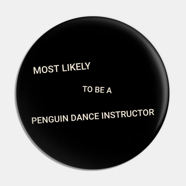 Most Likely to Be a Penguin Disco Dance Instructor Pin by TV Dinners