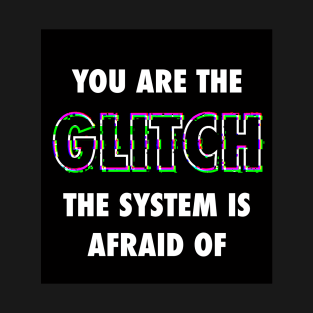 You Are the Glitch T-Shirt