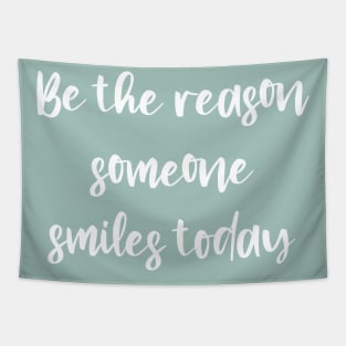 Be the reason someone smiles today- white Tapestry