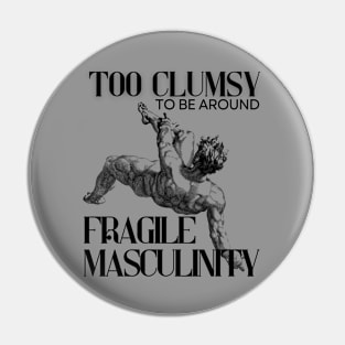 Too Clumsy for Fragile Masculinity Pin