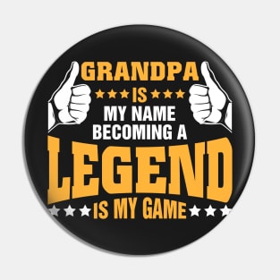 Grandpa is my name becoming a legend is my game Pin