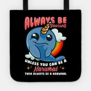 Always Be Yourself Unless You Can Be A Narwhal Tote