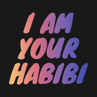 I'm your habibi -- Yalla Habibi T-Shirt