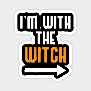 I'm with the witch Funny quote Magnet