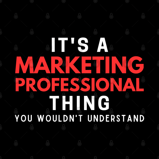 It's A Marketing Professional Thing You Wouldn't Understand by HobbyAndArt