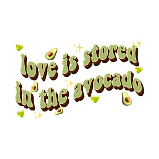 love is stored in the avocado T-Shirt