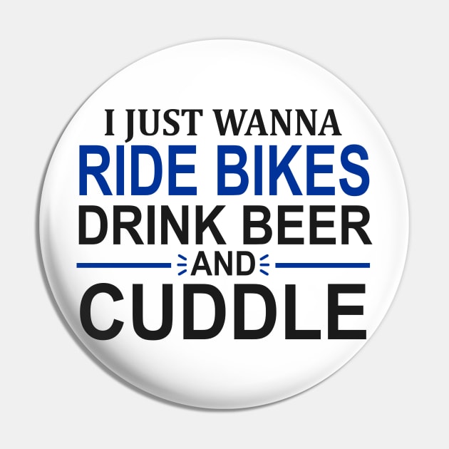I Just Wanna Ride Bikes Drink Beer And Cuddle Pin by Mas Design