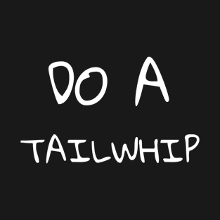 Do A Tailwhip T-Shirt