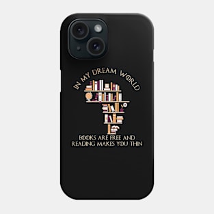 In My Dream World Books Are Free Phone Case