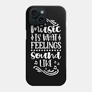 Music Is What Feelings Sound Like Phone Case