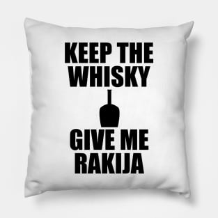 Keep the whisky, give me rakija Pillow