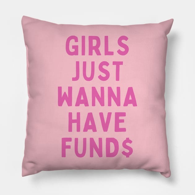 GIRLS JUST WANNA HAVE FUND$ Pillow by cloudviewv2