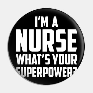 I'm a Nurse What's Your Superpower White Pin