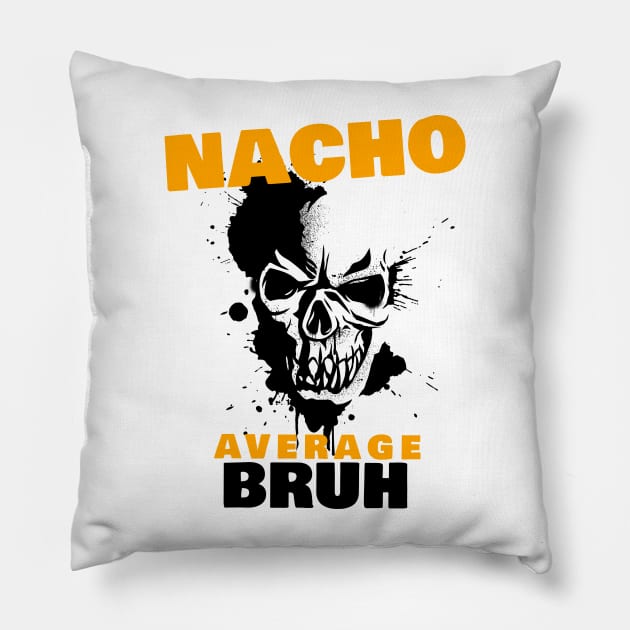 Nacho average Bruh 2.0 Pillow by 2 souls