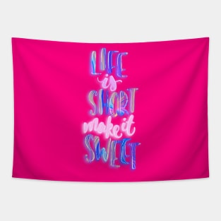 Life is short make it sweet 4 Tapestry