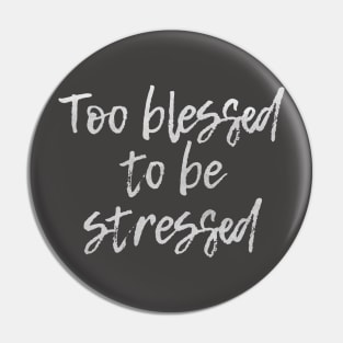 Too Blessed to be Stressed Pin