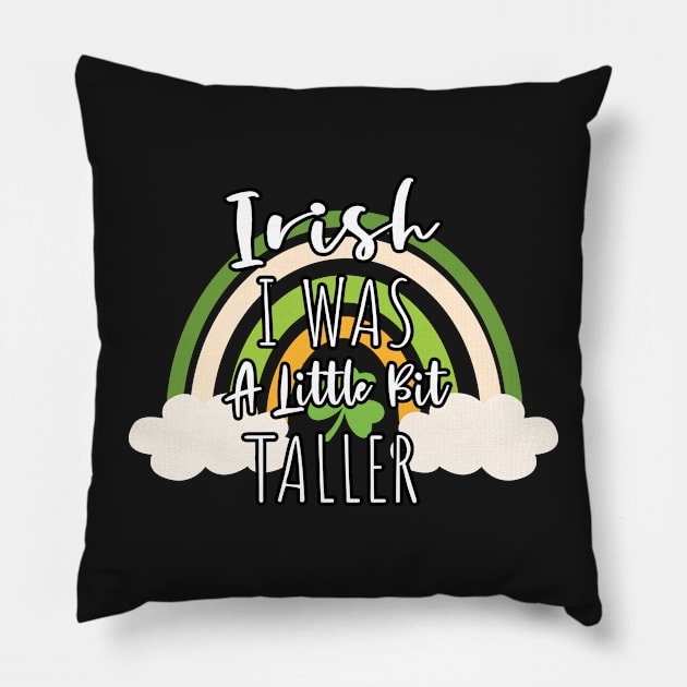 Irish I Was A Little Bit Taller - Funny Irish Hat Saint Patrick's Day Saying Pillow by WassilArt