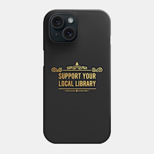 Support your local library (Gold) Phone Case