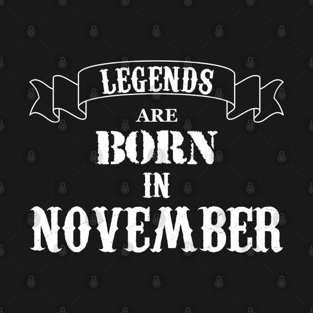 Legends Are Born In November by Dreamteebox