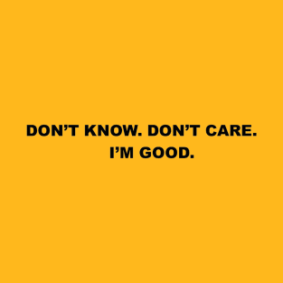 Don't Know. Don't Care. T-Shirt