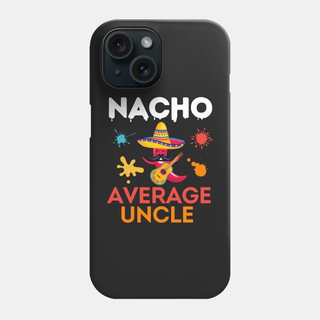 Nacho Average Uncle Funny Uncle Phone Case by Prossori