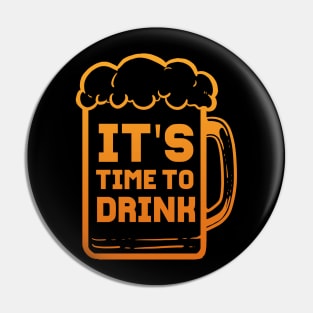 Its Time To Drink - For Beer Lovers Pin