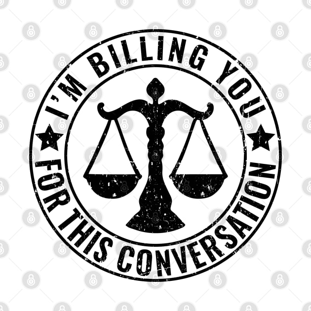 I'm Billing You For This Conversation Distressed by HeroGifts