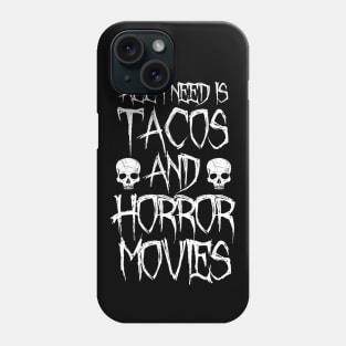 All I Need Is Tacos And Horror Movies Phone Case