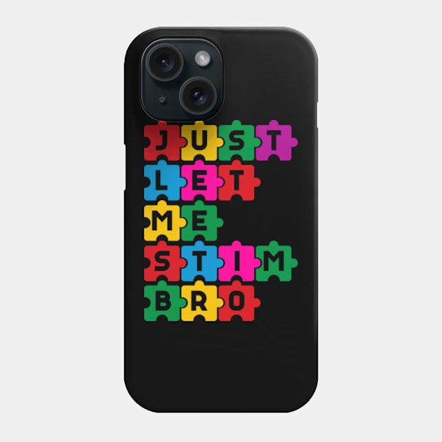 Just let me stim bro Funny Puzzle Autism Awareness Month Phone Case by GreenCraft
