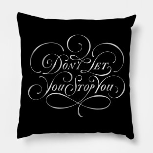 Don't Let You Stop You (black) Pillow