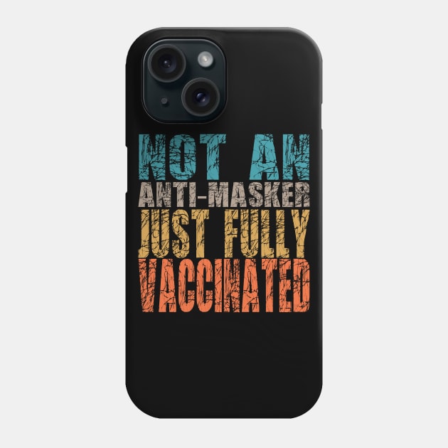 Not An Anti-Masker Just Vaccinated Phone Case by Gtrx20