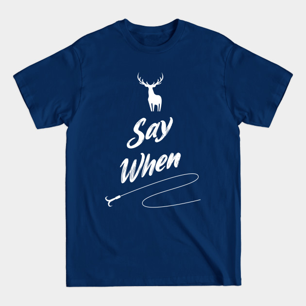 Discover Say When Hobby Design for Fishing Hunters - Hunting Fishing - T-Shirt