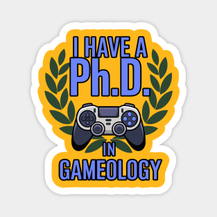 I Have a Ph.D. in Gameology - Funny PhD in Gameology – Gamer Slogan Design for Gaming Lovers Magnet