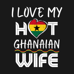 Funny I Love My Hot Ghanaian Wife Husband T-Shirt