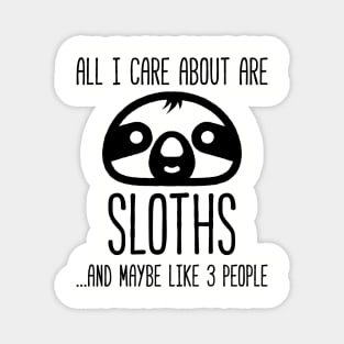 All I Care About Is Sloths, And Maybe Like 3 People Funny Sloth Magnet