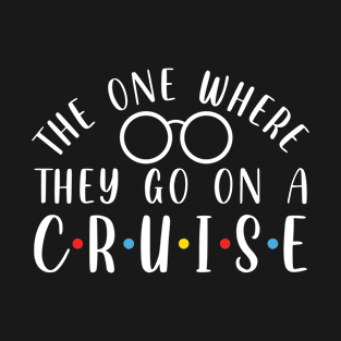 Friends Inspired - The one where they go on a cruise T-Shirt