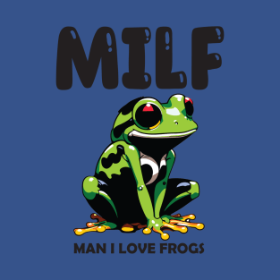 MILF - Man I Love Frogs T-Shirt