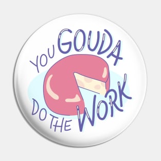 You Gouda Do The Work! Pin