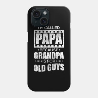 I'm Called Papa Because Grandpa Is For Old Guys Phone Case