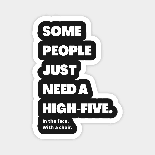 Some people just need a high-five. In the face. With the chair Magnet by yassinebd