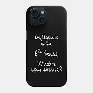 My Moon is in the 6th House What's your excuse? :) - white Phone Case