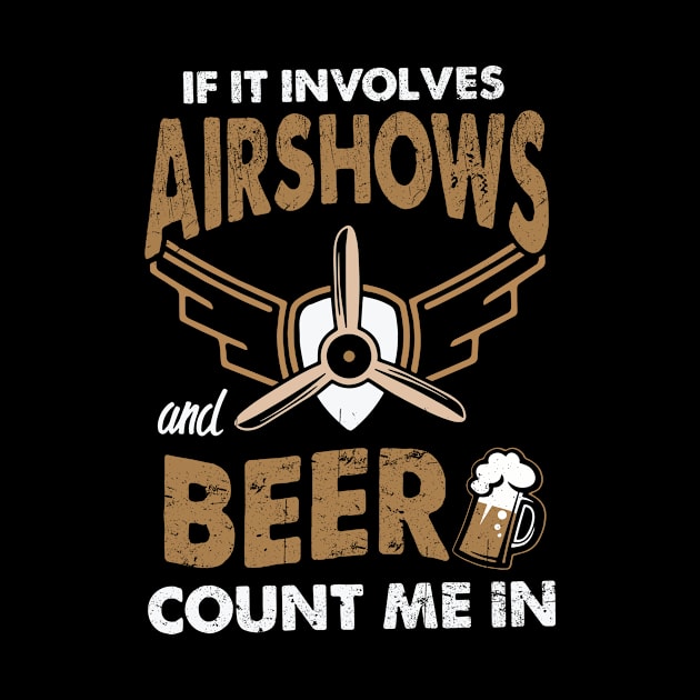 If It Involves Airshows And Beer Count Me In by heryes store