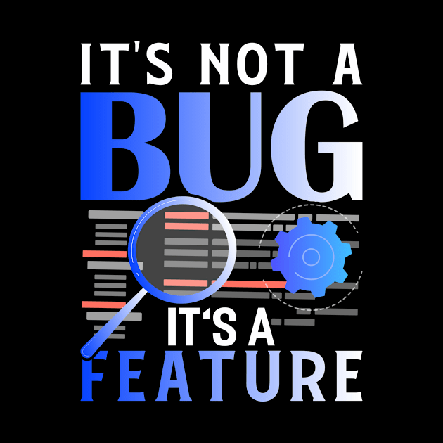 Its Not A Bug Its A Feature Funny Programming Computer by Tee__Dot